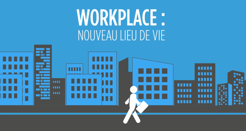 WORKPLACE : NOUVEAU LIEU DE VIE